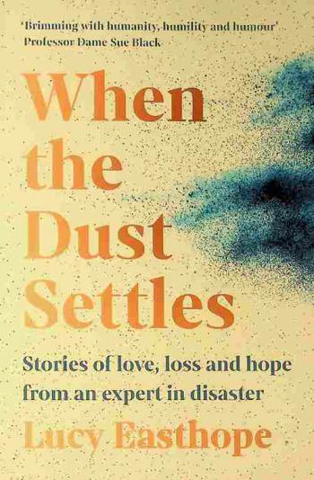  When the dust settles : stories of love, loss and hope from an expert in disaster