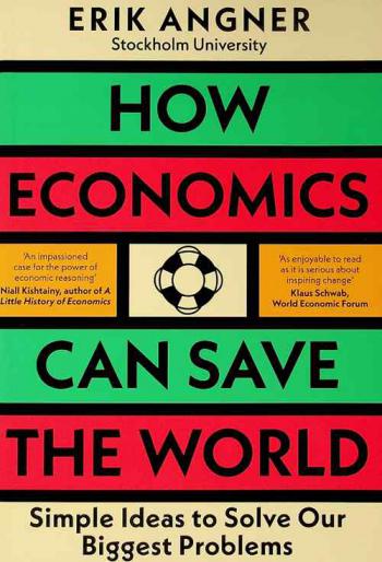  How economics can save the world : simple ideas to solve our biggest problems