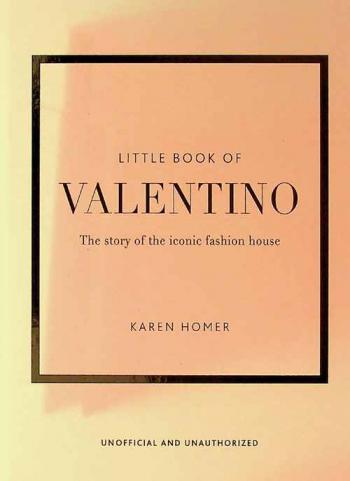  Little book of Valentino : the story of the iconic fashion house