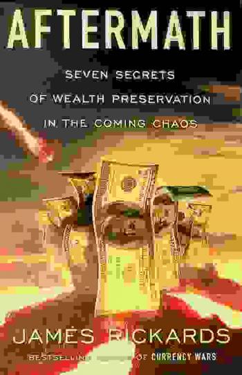 Aftermath : seven secrets of wealth preservation in the coming chaos