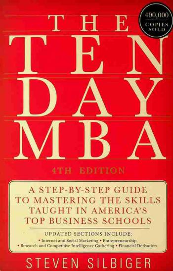 The ten-day MBA : a step-by-step guide to mastering the skills taught in America's top business schools