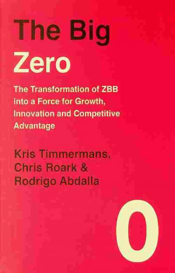  The big zero : the transformation of ZBB into a force for growth, innovation and competitive advantage