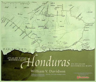 Atlas de mapas históricos de Honduras = Honduras, an atlas of historical maps