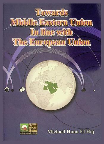 Towards Middle Eastern Union in line with the European Union : is it just a dream, fragile possibility ? : or a require need for a better future