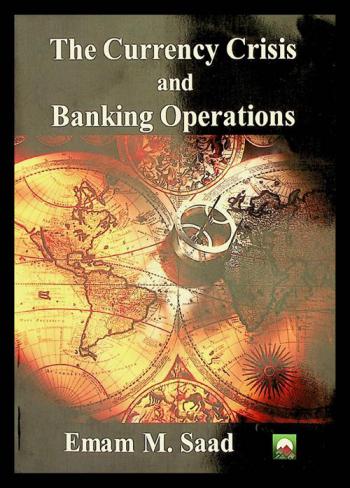 The Currency crisis and banking operations : the impact of the foreign currency crisis on bnak procedures and operation in egypt during the period 2011-2013