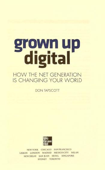 Grown up digital : how the net generation is changing your world