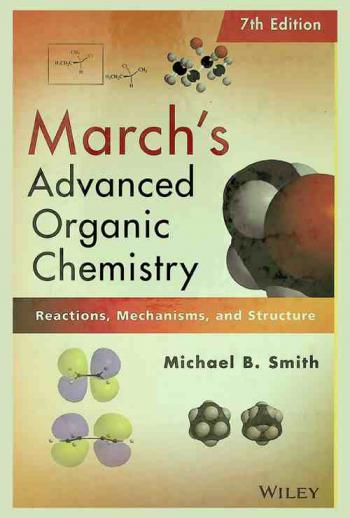  March's advanced organic chemistry : reactions, mechanisms, and structure