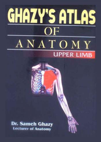  Ghazy atlas of anatomy : upper limb