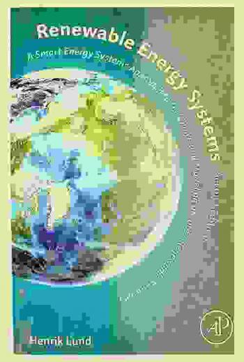  Renewable energy systems : a smart energy systems approach to the choice and modeling of 100% renewable solutions