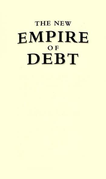  The new empire of debt : the rise and fall of an epic financial bubble