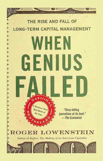  When genius failed : the rise and fall of Long-Term Capital Management