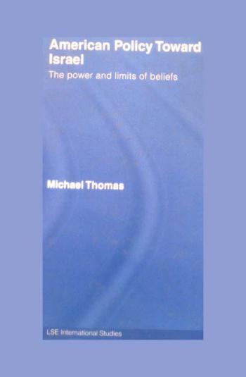  American policy toward Israel : the power and limits of beliefs