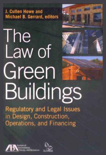 The law of green buildings : regulatory and legal issues in design, construction, operations, and financing