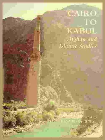 Cairo to Kabul : Afghan and Islamic studies presented to Ralph Pinder-Wilson