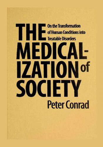  The medicalization of society : on the transformation of human conditions into treatable disorders