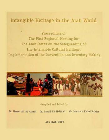  Intangible heritage in the Arab world : proceedings of the first regional meeting for Arab Sates on the safeguarding of the intangible cultural heritage : implementation of the convention and inventory making