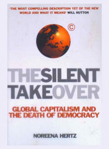  The silent takeover : global capitalism and the death of democracy