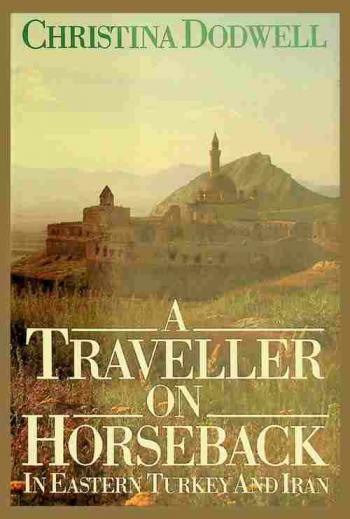  A traveller on horseback : in eastern Turkey and Iran