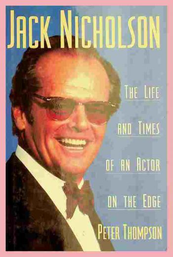 Jack Nicholson : the life and times of an actor on the edge