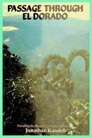  Passage through El Dorado : travelling the world's last great wilderness