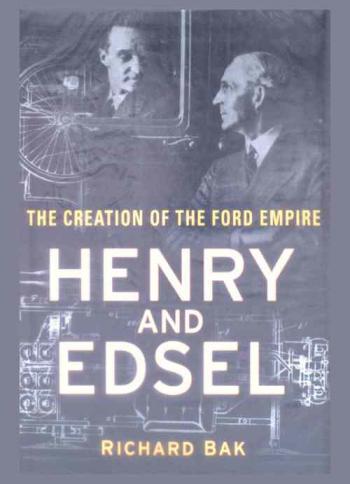  Henry and Edsel : the creation of the Ford Empire