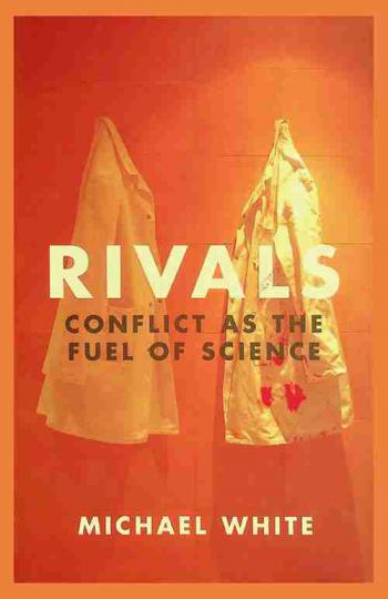  Rivals : conflict as the fuel of science