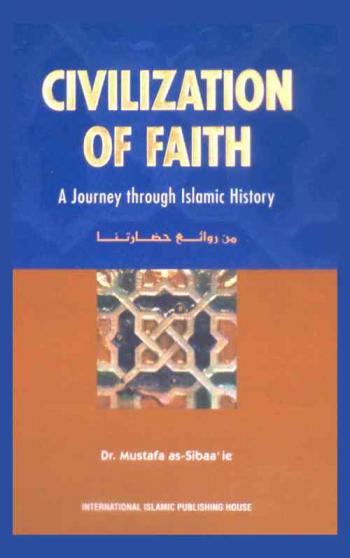  Civilization of faith : solidarity, tolerance and equality in a nation built on Shari'ah : a journey through Islamic history