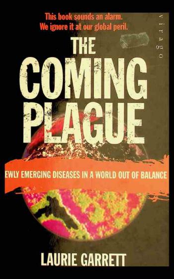  The coming plague : newly emerging diseases in a world out of balance
