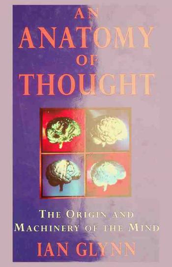  An anatomy of thought : the origin and machinery of the mind