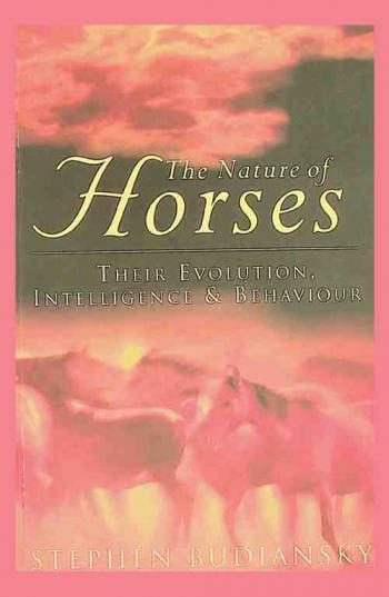  The nature of horses : their evolution, intelligence, and behavior