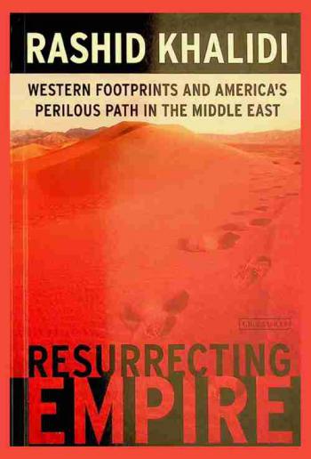  Resurrecting empire : western footprints and America's perilous path in the Middle East