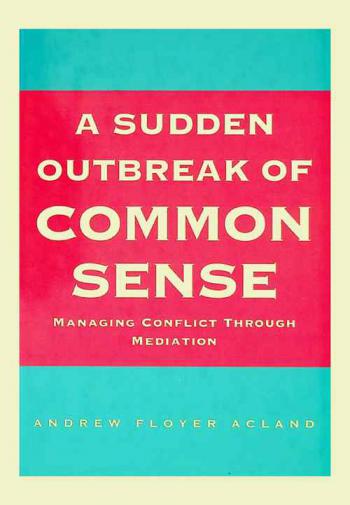  A sudden outbreak of common sense : managing conflict through mediation