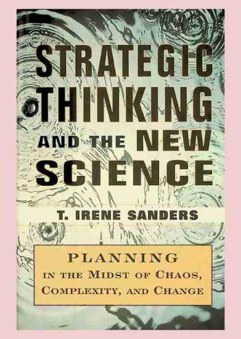  Strategic thinking and the new science : planning in the midst of chaos, complexity, and change