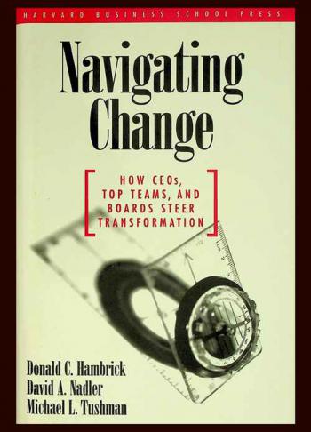  Navigating change : how CEOs, top teams, and boards steer transformation