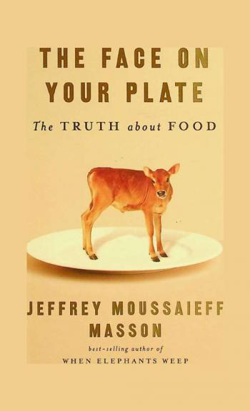  The face on your plate : the truth about food