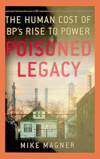  Poisoned legacy : the human cost of BP's rise to power