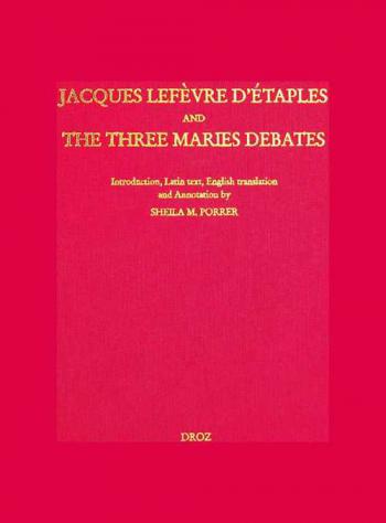 Jacques Lefèvre d'Etaples and the three Maries debates
