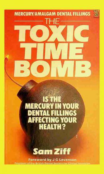  The toxic time bomb : mercury amalgam dental fillings