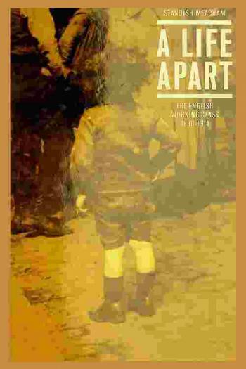  A life apart : the English working class 1890-1914