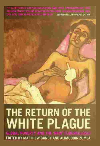  The return of the white plague : global poverty and the \new\ tuberculosis