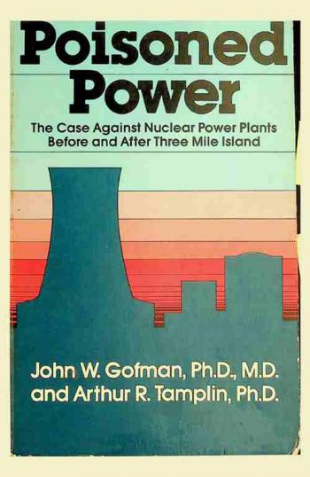  Poisoned power : the case against nuclear power plants before and after Three Mile Island