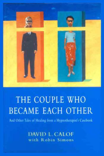  The couple who became each other and other tales of healing from a hypnotherapist's casebook