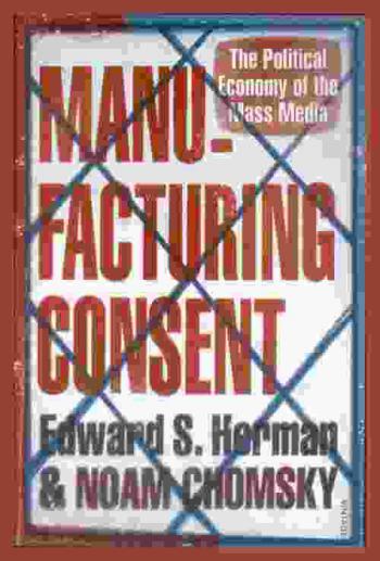  Manufacturing consent : the political economy of the mass media