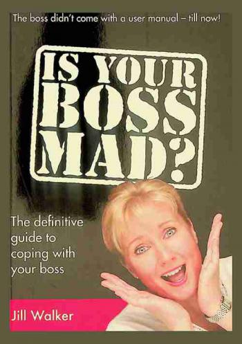  Is your boss mad? : the definitive guide to coping with a mad boss