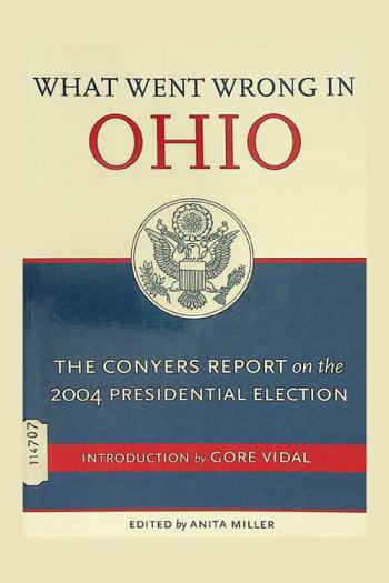 What went wrong in Ohio : the Conyers report on the 2004 presidential election