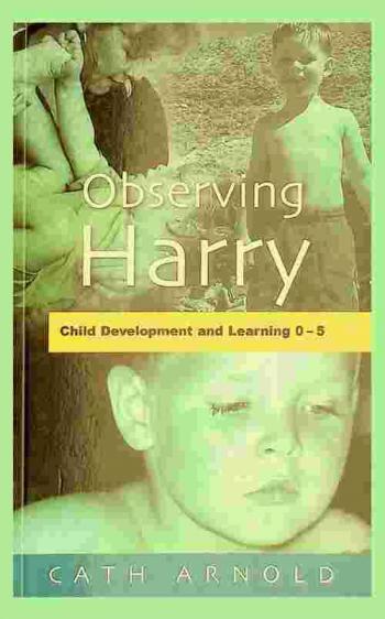  Observing Harry : child development and learning 0-5