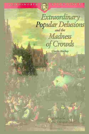  Extraordinary popular delusions and the madness of crowds