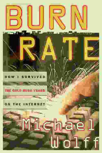 Burn rate : how I survived the gold rush years on the Internet