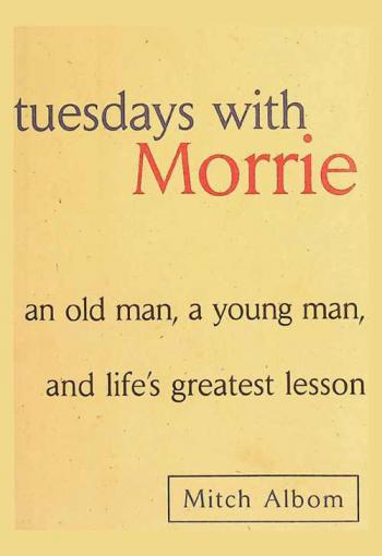  Tuesdays with Morrie : an old man, a young man, and life's greatest lesson
