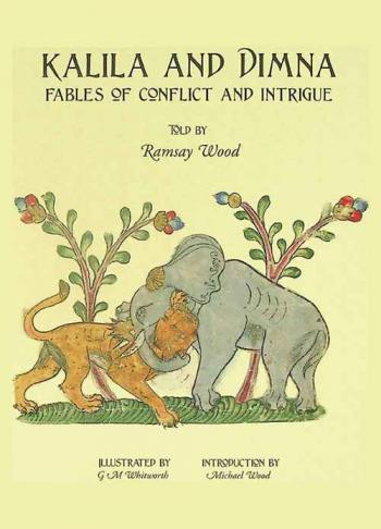  Kalila and Dimna : fables of conflict and intrigue : following on from, Kalila and Dimna : fables of friendship and betrayal